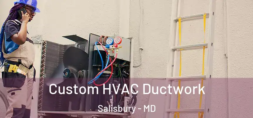  Custom HVAC Ductwork Salisbury - MD