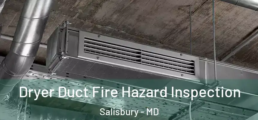  Dryer Duct Fire Hazard Inspection Salisbury - MD
