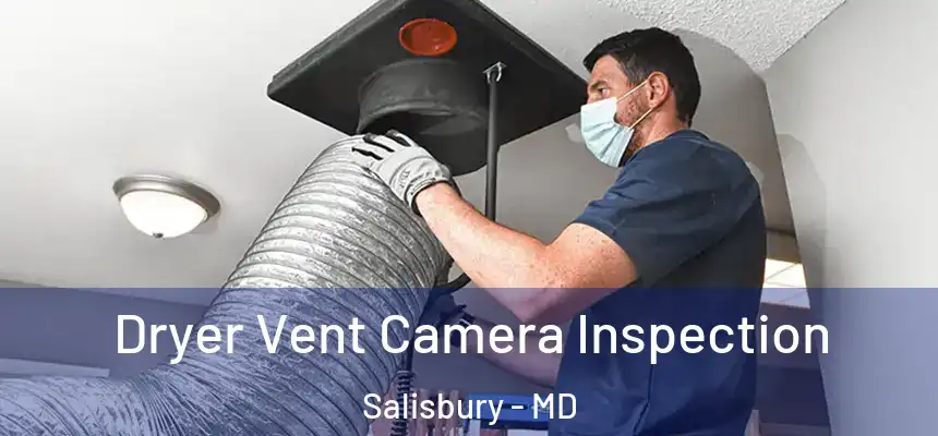  Dryer Vent Camera Inspection Salisbury - MD