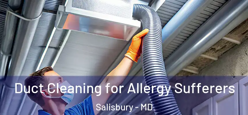  Duct Cleaning for Allergy Sufferers Salisbury - MD