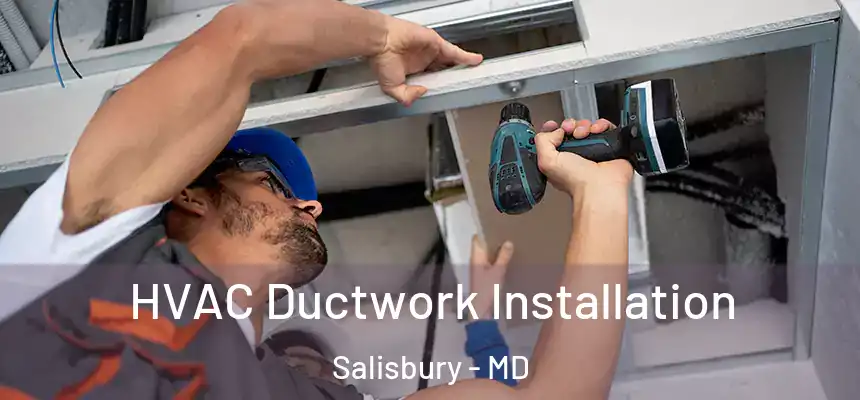  HVAC Ductwork Installation Salisbury - MD