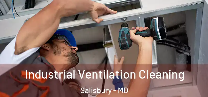 Industrial Ventilation Cleaning Salisbury - MD